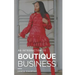 Boutique Business: A Guide for Budding Entrepreneurs Who Can't Find Answers on Google