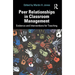 Peer Relationships in Classroom Management: Evidence and Interventions for Teaching