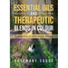 Essential Oils and Therapeutic Blends in Colour: Essential Oils for 50 Common Ailments