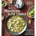 The Mexican Slow Cooker: Recipes for Mole, Enchiladas, Carnitas, Chile Verde Pork, and More Favorites [A Cookbook]