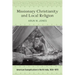 Missionary Christianity and Local Religion: American Evangelicalism in North India, 1836-1870