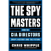 The Spymasters: How the CIA Directors Shape History and the Future