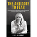 The Antidote to Fear: Overcoming Hardships to Build a Successful Business and a Fulfilling Life