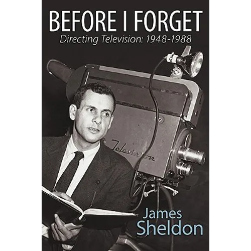 Before I Forget - Directing Television: 1948-1988