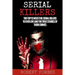 Serial Killers: The Top 12 Most Evil Serial Killers to Ever Live and the True Stories of Their Crimes