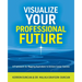 Visualize Your Professional Future: A Framework for Mapping Aspirations to Achieve Career Success