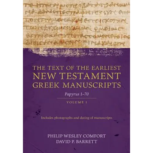 The Text of the Earliest New Testament Greek Manuscripts, Volume 1: Papyri 1-72