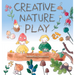 Creative Nature Play: Imaginative Crafting, Games, Stories & Adventures