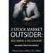 The Stock Market Outsider: Becoming a Billionaire: Valuable, Practical Insight