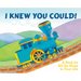 I Knew You Could!: A Book for All the Stops in Your Life