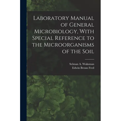 Laboratory Manual of General Microbiology, With Special Reference to the Microorganisms of the Soil