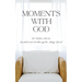 Moments With God