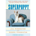 Superpuppy: How to Choose, Raise, and Train the Best Possible Dog for You