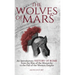 The Wolves of Mars: An Introductory History of Rome from the Rise of the Monarchy to the Fall of the Western Empire