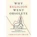 Why Religion Went Obsolete: The Demise of Traditional Faith in America