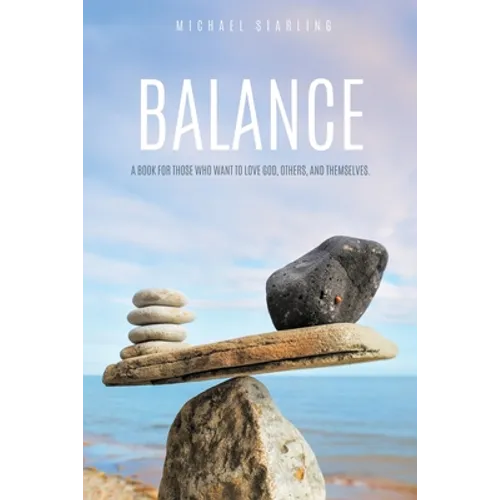 Balance: A Book for Those Who Want to Love God, Others, and Themselves.