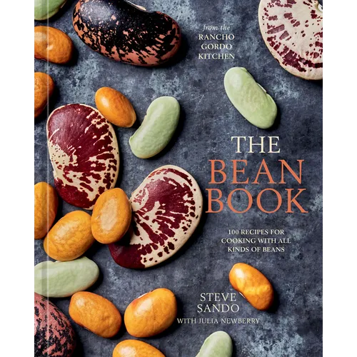 The Bean Book: 100 Recipes for Cooking with All Kinds of Beans, from the Rancho Gordo Kitchen [A Cookbook]