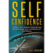 Self Confidence: Unleash Your Hidden Potential and Breakthrough Your Limitations of Confidence