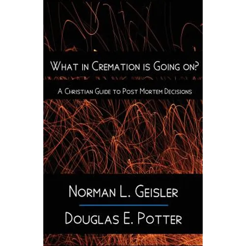 What in Cremation is Going on?: A Christian Guide to Post Mortem Decisions