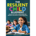 The Resilient Child Blueprint: Actionable Tools to Enhance Emotional Strength, Foster Independence, Build Confidence, and Inspire Lifelong Success