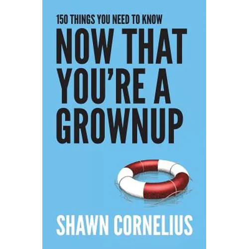 150 Things You Need to Know Now That You're a Grownup