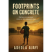 Footprints On Concrete: The Story of a Barefoot Dreamer Who Refused to Quit