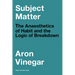 Subject Matter: The Anaesthetics of Habit and the Logic of Breakdown