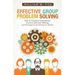 Effective Group Problem Solving: How to Broaden Participation, Improve Decision Making, and Increase Commitment to Action