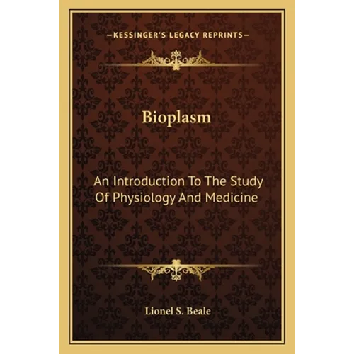 Bioplasm: An Introduction To The Study Of Physiology And Medicine