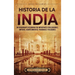 Historia de la India: Un apasionante recorrido por importantes civilizaciones, imperios, acontecimientos, personajes y religiones