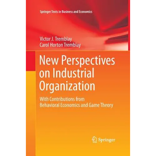 New Perspectives on Industrial Organization: With Contributions from Behavioral Economics and Game Theory