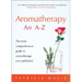 Aromatherapy: An A-Z: The Most Comprehensive Guide to Aromatherapy Ever Published