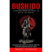 Bushido: A Practical Guide to Living the Way of the Warrior (A Journey to the Interior of a Warrior's Spirit The truth about Japanese Samurai wisdom)