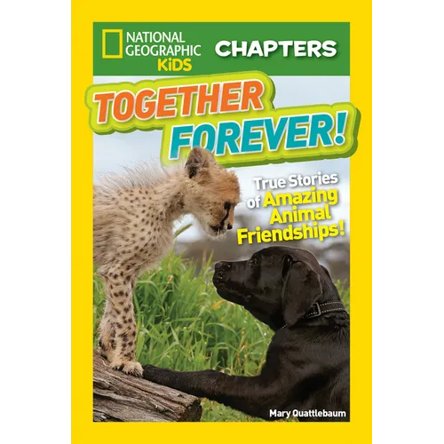 National Geographic Kids Chapters: Together Forever!: True Stories of Amazing Animal Friendships!