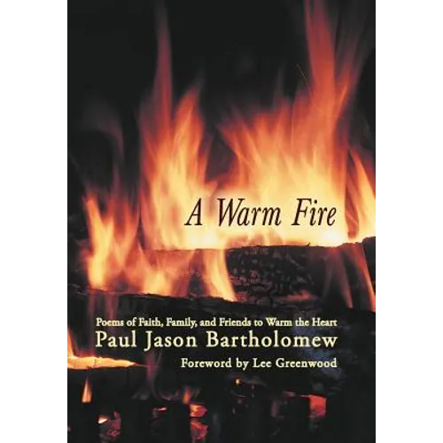 A Warm Fire: Poems of Faith, Family, and Friends to Warm the Heart - Hardcover
