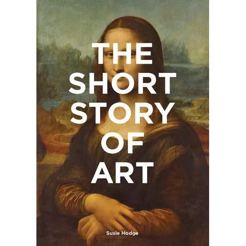 The Short Story of Art: A Pocket Guide to Key Movements, Works, Themes, & Techniques (Art History Introduction, a Guide to Art)
