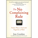 The No Complaining Rule: Positive Ways to Deal with Negativity at Work
