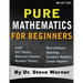 Pure Mathematics for Beginners: A Rigorous Introduction to Logic, Set Theory, Abstract Algebra, Number Theory, Real Analysis, Topology, Complex Analys