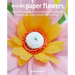 Making Paper Flowers: Create 35 Beautiful Floral Projects Using Origami, Decoupage, Paper Mâché, and Quilling
