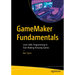 Gamemaker Fundamentals: Learn Gml Programming to Start Making Amazing Games