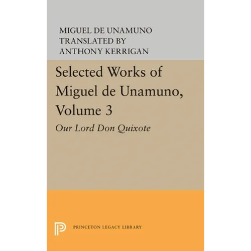 Selected Works of Miguel de Unamuno, Volume 3: Our Lord Don Quixote