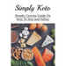 Simply Keto: Simple, Concise Guide On How To Stat And Follow: What To Eat To Get Into Ketosis