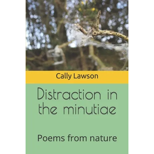 Distraction in the minutiae: Poems from nature