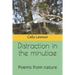 Distraction in the minutiae: Poems from nature