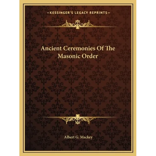 Ancient Ceremonies Of The Masonic Order