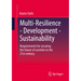Multi-Resilience - Development - Sustainability: Requirements for Securing the Future of Societies in the 21st Century