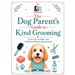 The Dog Parent's Guide to Kind Grooming: Coat Care, Comfort, and Confidence Between Grooms