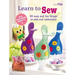 Learn to Sew: 35 Easy and Fun Things to Sew and Embroider