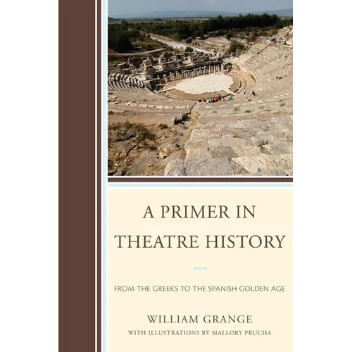 A Primer in Theatre History: From the Greeks to the Spanish Golden Age