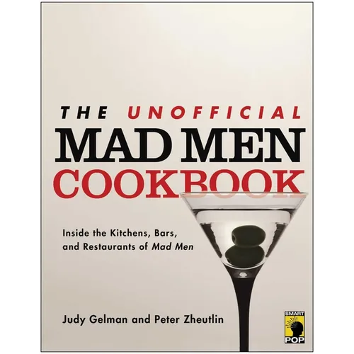 The Unofficial Mad Men Cookbook: Inside the Kitchens, Bars, and Restaurants of Mad Men